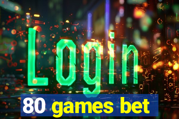 80 games bet